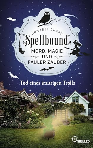 Spellbound - Tod eines traurigen Trolls: Mord, Magie und fauler Zauber (Zauberhaftes Cosy Crime 6)