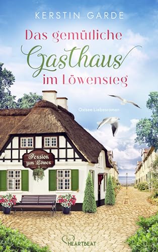 Das gemütliche Gasthaus im Löwensteg: Ostsee-Liebesroman (Löwensteg-Wohlfühl-Liebesroman-Reihe 3)