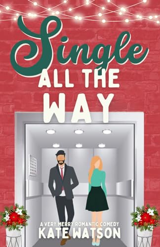 Single All the Way: A Very Merry Romantic Comedy (Sweet as Sugar Maple)