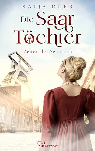 Die Saar-Töchter - Zeiten der Sehnsucht (Eine mitreißende Familien-Saga im Bergbau 1)