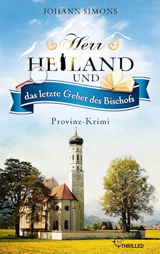 Herr Heiland und das letzte Gebet des Bischofs: Provinz-Krimi. Folge 16 (Herr Heiland ermittelt)