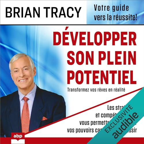 Développer son plein potentiel: Les stratégies et compétences qui vous permettront de libérer vos pouvoirs cachés pour réussir