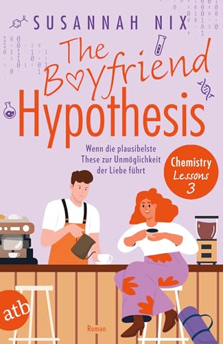 The Boyfriend Hypothesis. Wenn die plausibelste These zur Unmöglichkeit der Liebe führt: Roman (Chemistry Lessons 3)