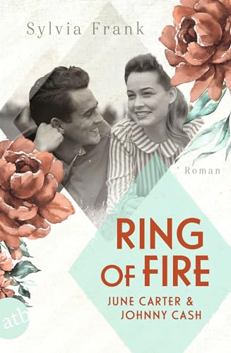 Ring of Fire – June Carter & Johnny Cash: Roman (Berühmte Paare – große Geschichten 9)