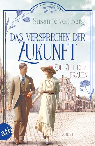 Die Zeit der Frauen – Das Versprechen der Zukunft: Roman (Die Alltagswunder-Saga 2)