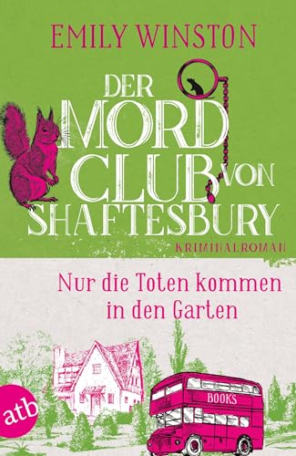 Der Mordclub von Shaftesbury – Nur die Toten kommen in den Garten: Kriminalroman (Penelope St. James ermittelt 3)