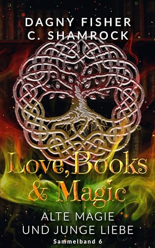Alte Magie und junge Liebe: Love, Books & Magic - Sammelband 6 (Sammelbände Love, Books & Magic)