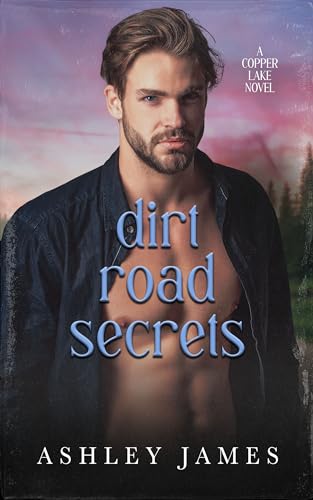 Dirt Road Secrets: An Opposites Attract Small Town Romance (Copper Lake Book 2)