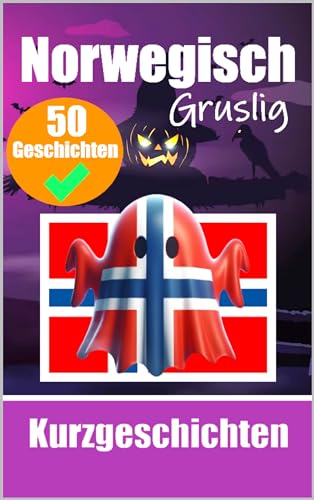 50 Gruselige Kurzgeschichten auf Norwegisch | Eine zweisprachige Reise auf Deutsch und Norwegisch: Geisterhafte Erzählungen auf Deutsch und Norwegisch ... Norwegisch (Bücher zum Norwegischlernen 3)