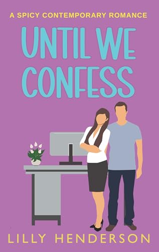 Until We Confess: A Spicy Contemporary Romance (Until Series Book 1)