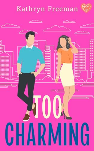 Too Charming: A perfect and utterly feel-good will-they-won't-they romance (Kathryn Freeman's Irresistible Romcom Collection)