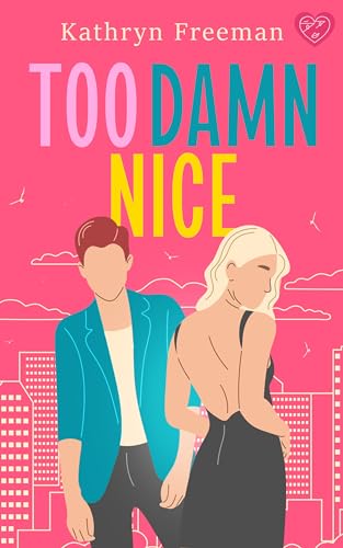 Too Damn Nice: A heart-warming and uplifting friends-to-lovers romance (Kathryn Freeman's Irresistible Romcom Collection)
