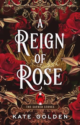 A Reign of Rose: An addictive enemies-to-lovers fantasy romance (The Sacred Stones, Book 3)