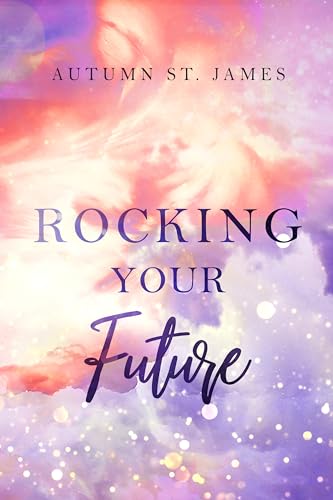 Rocking Your Future: Rockstar Liebesroman