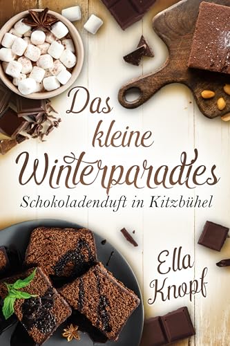 Das kleine Winterparadies: Schokoladenduft in Kitzbühel (Schokoladenmanufaktur im Winter-Wunderland 1)