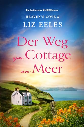 Der Weg zum Cottage am Meer: Ein berührender Wohlfühlroman (Heaven's Cove 5)