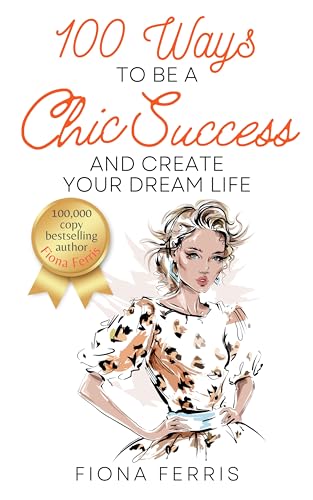 100 Ways to Be a Chic Success and Create Your Dream Life