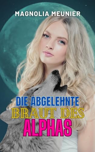 Die Abgelehnte Braut des Alphas