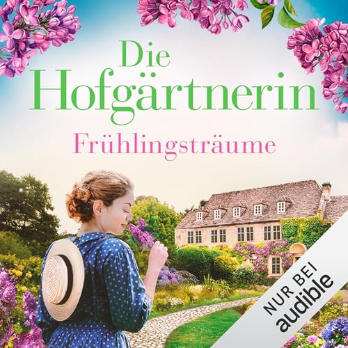 Die Hofgärtnerin - Frühlingsträume: Die Hofgärtnerinnen-Saga 1