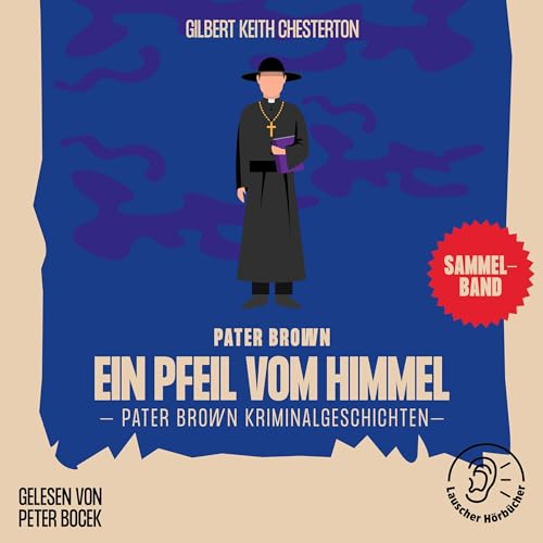 Ein Pfeil vom Himmel: Pater Brown Kriminalgeschichten