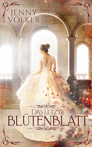Das letzte Blütenblatt: Märchenhafte Romantasy (Märchen aus dem Zauberland)