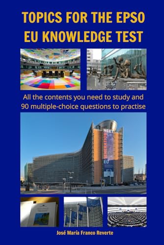 Topics for the EPSO EU knowledge test: All the contents you need to study and 90 multiple-choice questions to practise