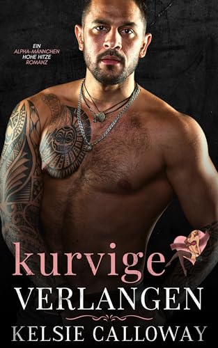 Kurvige Verlangen: Eine Alpha Männchen Kurvenmädchen Romanze (Die Kurven Einfordern 2)