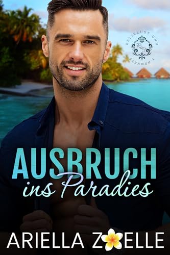 Ausbruch ins Paradies: Eine MM Romanze (Reiselust und Fernweh 4)