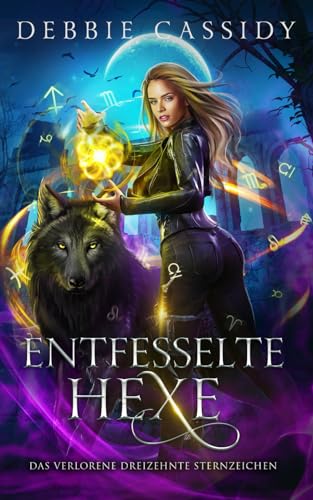 Entfesselte Hexe (Das Verlorene Dreizehnte Sternzeichen, Band 4)