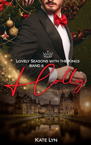 Lovely Seasons With The Kings - Band 6: Holly: Ein Happy End Feuerwerk für die romantische Winter- und Weihnachtszeit