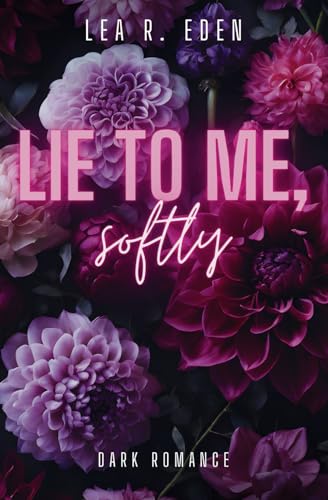LIE TO ME, SOFTLY (Dark Romance)