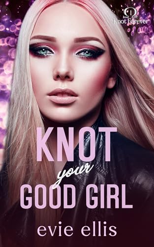 Knot your Good Girl: An age gap, billionaire, enemies to lovers, MF omegaverse romance (Knot Forever Book 1)
