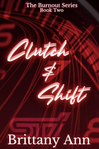 Clutch & Shift (The Burnout Series Book 2)