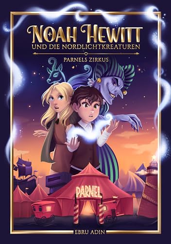 Noah Hewitt und die Nordlichtkreaturen: Parnels Zirkus