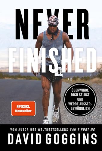 Never Finished: Überwinde dich selbst und werde außergewöhnlich. Deutsche Ausgabe. Vom Autor des Weltbestsellers »Can't Hurt Me«