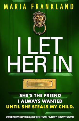 I Let Her In: A totally gripping psychological thriller with completely unexpected twists