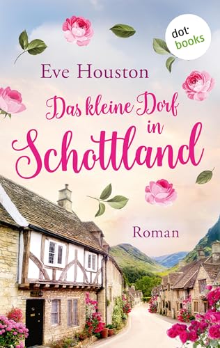 Das kleine Dorf in Schottland: Roman | Ein Wohlfühlroman über eine idyllische schottische Kleinstadt und ihre Bewohner