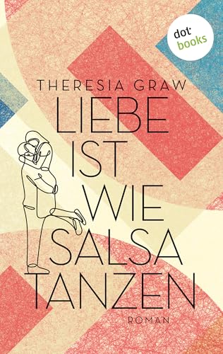 Liebe ist wie Salsa tanzen - oder: Mit Hanna nach Havanna: Roman
