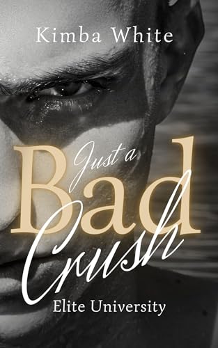 Just a bad crush: Elite University ( Bad Boy Romance)