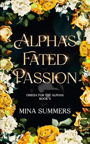 Alpha's Fated Passion: An Omegaverse Why Choose Romance (Omega for the Alphas: Fated Flames Book 3)
