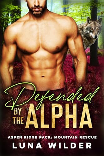 Defended By The Alpha (Aspen Ridge Pack: Mountain Rescue Book 1)