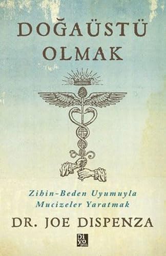 Dogaüstü Olmak: Zihin - Beden Uyumuyla Mucizeler Yaratmak