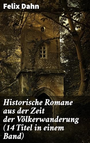 Historische Romane aus der Zeit der Völkerwanderung (14 Titel in einem Band): Epische Schlachten und politische Intrigen im frühen Mittelalter
