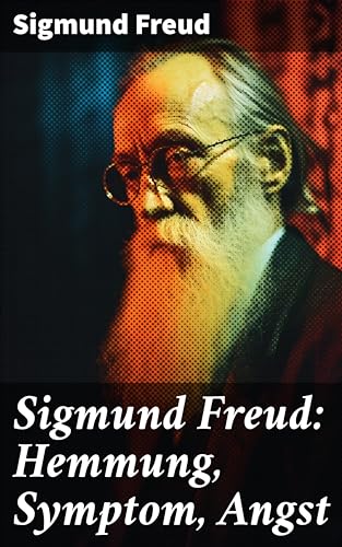 Sigmund Freud: Hemmung, Symptom, Angst: Entschlüsselung der menschlichen Psyche und ihrer verborgenen Mechanismen