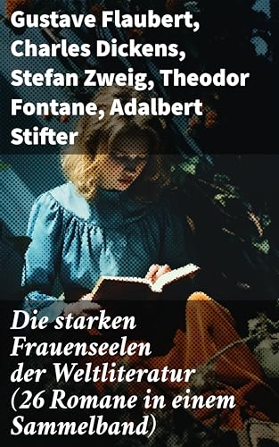 Die starken Frauenseelen der Weltliteratur (26 Romane in einem Sammelband)
