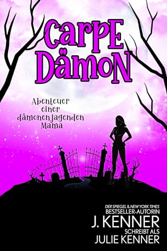 Carpe Dämon: Abenteuer einer dämonenjagenden Fußballmama (Abenteuer einer Dämonenjägerin und Mutter 1)