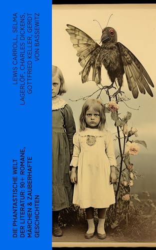 Die phantastische Welt der Literatur: 90+ Romane, Märchen & Zauberhafte Geschichten: Merlin, Der Zwergenwald, Drude, Nils Holgersson, Der Zauberring, Alice im Wunderland, Die Elfen…