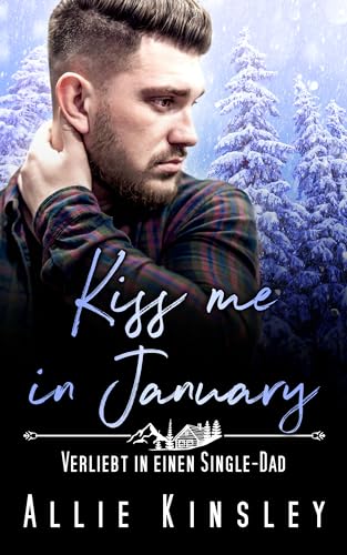 Kiss me in January: Verliebt in einen Single-Dad