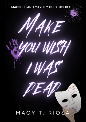 Make You Wish I Was Dead (Madness and Mayhem duet Book 1)
