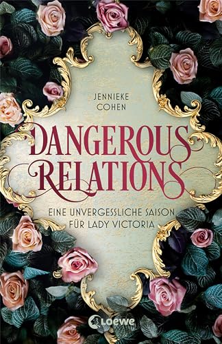 Dangerous Relations: Eine unvergessliche Saison für Lady Victoria - Historische Romance zwischen Geheimnissen und Liebe - Für Fans von Jane Austen